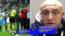 Sinan Engin'den Beşiktaş - Trabzonspor yorumu