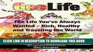 [PDF] GeoLife: The Life You ve Always Wanted - Rich, Healthy and Traveling the World Full Online
