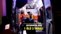 Adıyaman'da kaza: 1 ölü 3 yaralı