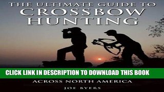 [PDF] The Ultimate Guide to Crossbow Hunting: How to Successfully Bowhunt Big and Small Game