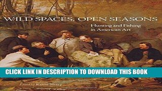 [PDF] Wild Spaces, Open Seasons: Hunting and Fishing in American Art (The Charles M. Russell