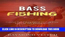 [PDF] Bass Fishing: Complete Bass Fishing System Covering Every Aspect Of This Exciting Sport