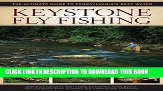 [PDF] Keystone Fly Fishing: The Ultimate Guide to Pennsylvania s Best Waters Popular Colection