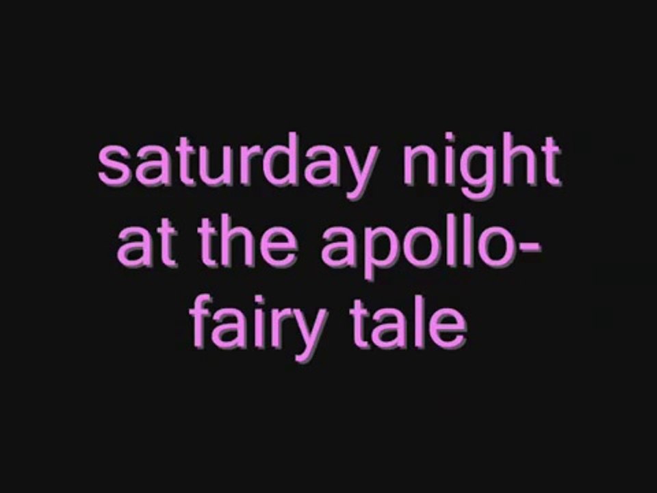 Saturday night at the apollo-fairy tale (with lyrics)