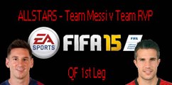 FIFA 15 ALLSTARS - QF1 -Team Messi vs Team RVP 1st Leg