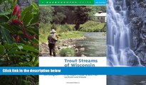 Deals in Books  Trout Streams of Wisconsin and Minnesota: An Angler s Guide to More Than 120