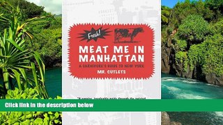READ FULL  Meat Me in Manhattan: A Carnivore s Guide to New York  READ Ebook Full Ebook