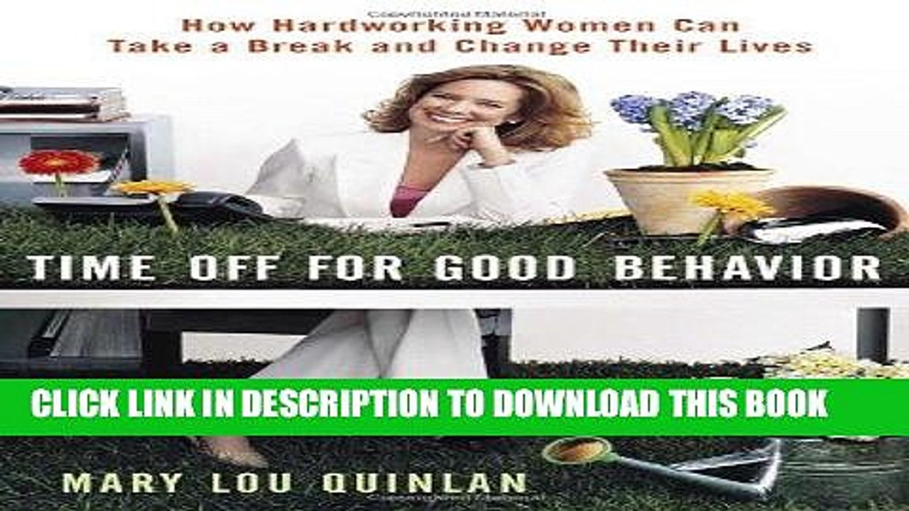 [PDF] FREE Time Off for Good Behavior: How Hardworking Women Can Take a Break and Change Their