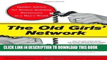 [PDF] FREE The Old Girls  Network: Insider Advice For Women Building Businesses In A Man s World