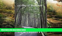 READ FULL  cycling to Bohemia: a cycling adventure across Europe (Eurovelo Series Book 4)  Premium