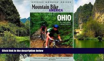 READ NOW  Mountain Bike America: Ohio: An Atlas of Ohio s Greatest Off-Road Bicycle Rides