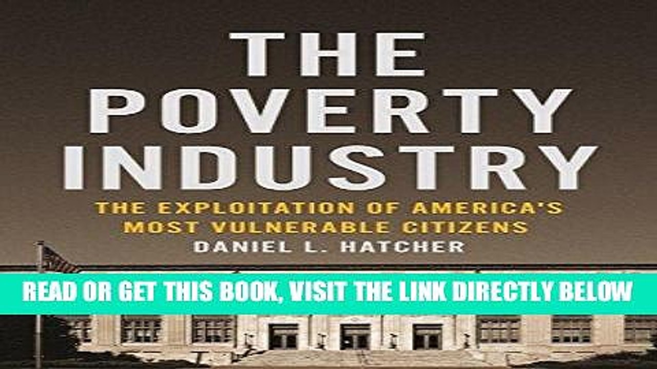 [DOWNLOAD] PDF The Poverty Industry: The Exploitation of America s Most Vulnerable Citizens
