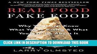 Read Now Real Food/Fake Food: Why You Don t Know What You re Eating and What You Can Do about It