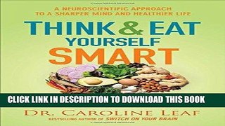 Read Now Think and Eat Yourself Smart: A Neuroscientific Approach to a Sharper Mind and Healthier