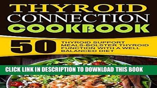 Read Now Thyroid Connection Cookbook: 50 Thyroid Support Meals-Bolster Thyroid Function With A