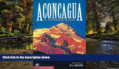 Must Have  Aconcagua: A Climbing Guide, Second Edition  READ Ebook Full Ebook