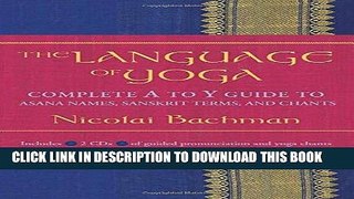 Read Now The Language of Yoga: Complete A to Y Guide to Asana Names, Sanskrit Terms, and Chants