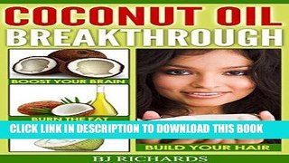 Read Now Coconut Oil Breakthrough: Boost Your Brain, Burn The Fat, Build Your Hair Download Book