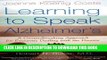 Read Now Learning to Speak Alzheimer s: A Groundbreaking Approach for Everyone Dealing with the