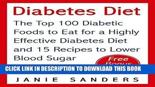 Read Now Diabetes: Diabetes Diet: The Top 100 Diabetic Foods to Eat for a Highly Effective