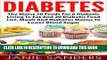 Read Now DIABETES: The Worst 20 Foods For Diabetes To Eat And the Best 20 Diabetic Food List,