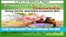 Read Now Essential Oil Beauty Secrets: Make Beauty Products at Home for Skin Care, Hair Care, Lip