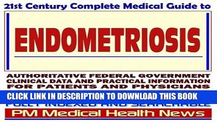 Read Now 21st Century Complete Medical Guide to Endometriosis, Authoritative Government Documents,