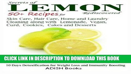 Read Now Secrets of Lemon Rediscovered: 50 Plus Recipes for Skin Care, Hair Care, Home Cleaning