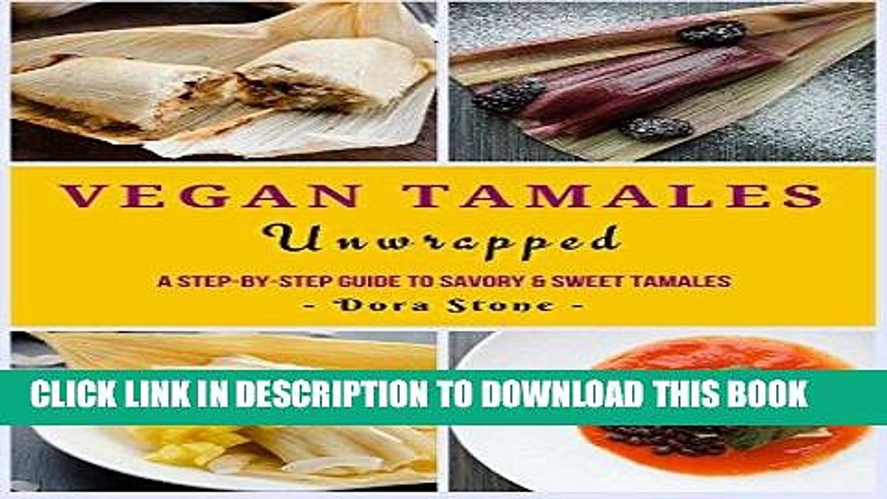 [PDF] Vegan Tamales Unwrapped: A Step-by-Step Guide to Savory and Sweet Tamales. Full Online