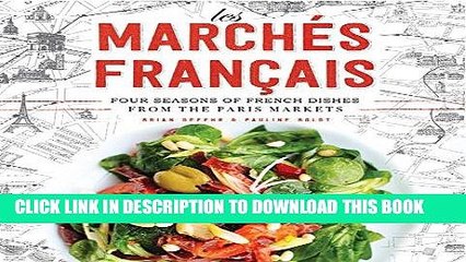 [PDF] Les MarchÃ©s Francais: Four Seasons of French Dishes from the Paris Markets Popular Colection
