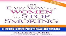 Read Now The Easy Way for Women to Stop Smoking: A Revolutionary Approach Using Allen Carr s