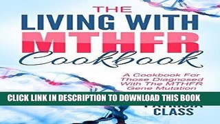 Read Now The Living With MTHFR Cookbook: A Cookbook For Those Diagnosed With The MTHFR Mutation