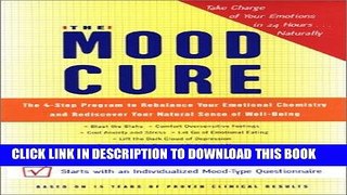 Read Now The Mood Cure: The 4-Step Program to Rebalance Your Emotional Chemistry and Rediscover