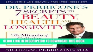 Read Now Dr. Perricone s 7 Secrets to Beauty, Health, and Longevity: The Miracle of Cellular