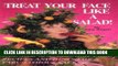 Read Now Treat Your Face Like a Salad!: Skin Care Naturally, Wrinkle-And-Blemish-Free Recipes and