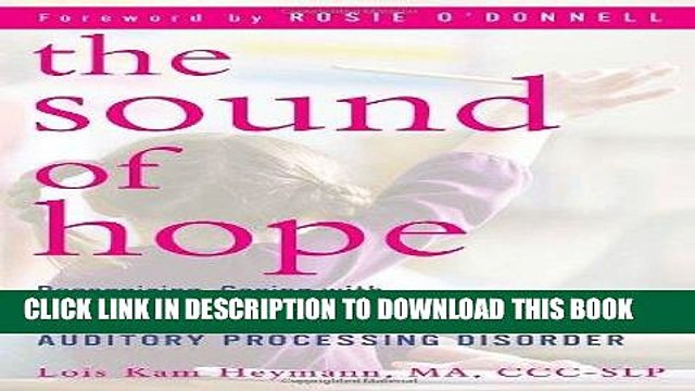 Read Now The Sound of Hope: Recognizing, Coping with, and Treating Your Child s Auditory