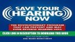 Read Now Save Your Hearing Now: The Revolutionary Program That Can Prevent and May Even Reverse