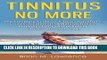 Read Now Tinnitus No More: The Complete Guide On Tinnitus Symptoms, Causes, Treatments,   Natural