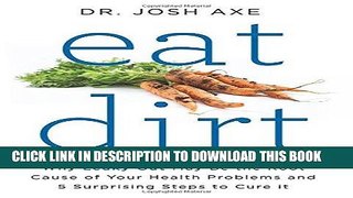 Read Now Eat Dirt: Why Leaky Gut May Be the Root Cause of Your Health Problems and 5 Surprising