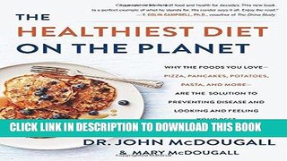 Read Now The Healthiest Diet on the Planet: Why the Foods You Love-Pizza, Pancakes, Potatoes,