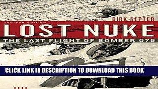 Read Now Lost Nuke: The Last Flight of Bomber 075, Revised Edition Download Book