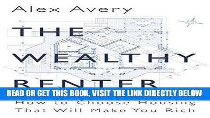 [DOWNLOAD] PDF The Wealthy Renter: How to Choose Housing That Will Make You Rich New BEST SELLER