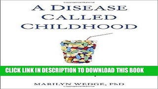 Read Now A Disease Called Childhood: Why ADHD Became an American Epidemic Download Online