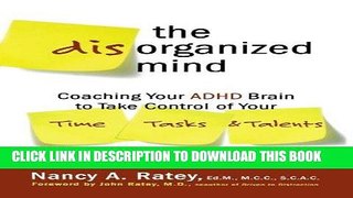 Read Now The Disorganized Mind: Coaching Your ADHD Brain to Take Control of Your Time, Tasks, and