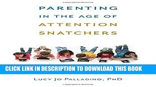 Read Now Parenting in the Age of Attention Snatchers: A Step-by-Step Guide to Balancing Your Child