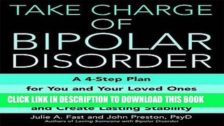 Read Now Take Charge of Bipolar Disorder: A 4-Step Plan for You and Your Loved Ones to Manage the