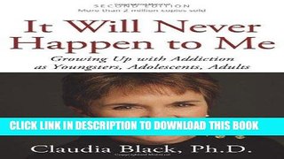 Read Now It Will Never Happen to Me: Growing Up with Addiction As Youngsters, Adolescents, Adults