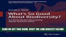 [READ] EBOOK What s So Good About Biodiversity?: A Call for Better Reasoning About Nature s Value