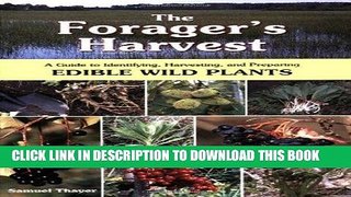 [Read] Ebook The Forager s Harvest: A Guide to Identifying, Harvesting, and Preparing Edible Wild
