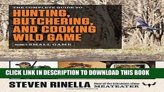 [Read] Ebook The Complete Guide to Hunting, Butchering, and Cooking Wild Game: Volume 2: Small